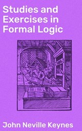 Studies and Exercises in Formal Logic - John Neville Keynes ; Zachary Henson - 4057664632951