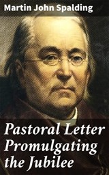 Pastoral Letter Promulgating the Jubilee - Martin John Spalding ; Zoe Hartford - 4064066063504