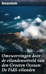 Omzwervingen door de eilandenwereld van den Grooten Oceaan: De Fidji-eilanden - Anoniem - 4064066066239
