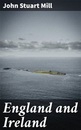 England and Ireland - John Stuart Mill ; Ethan West - 4064066066383