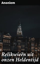 Relikwieën uit onzen Heldentijd - Anoniem - 4064066067977