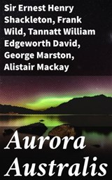 Aurora Australis - Sir Ernest Henry Shackleton ; Frank Wild ; Tannatt William Edgeworth David ; George Marston ; Alistair Mackay ; James Murray ; Douglas Mawson - 4064066079048