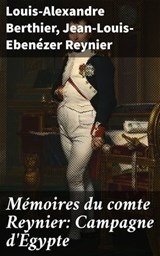 Mémoires du comte Reynier: Campagne d'Égypte - Louis-Alexandre Berthier ; Jean-Louis-Ebenézer Reynier - 4064066081072