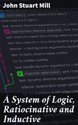 A System of Logic, Ratiocinative and Inductive - John Stuart Mill ; Morgan Gill - 4064066103569
