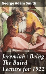 Jeremiah : Being The Baird Lecture for 1922 - George Adam Smith ; Adrian Burns - 4064066103835