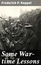 Some War-time Lessons - Frederick P. Keppel - 4064066130466