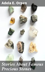 Stories About Famous Precious Stones - Adela E. Orpen ; Eric Booth - 4064066141509