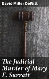 The Judicial Murder of Mary E. Surratt - David Miller DeWitt ; Hailey Dunn - 4064066142032