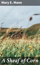 A Sheaf of Corn - Mary E. Mann - 4064066146436