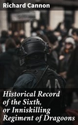 Historical Record of the Sixth, or Inniskilling Regiment of Dragoons - Richard Cannon ; Samantha Watts - 4064066151577