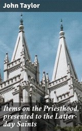 Items on the Priesthood, presented to the Latter-day Saints - John Taylor ; Ethan Carlisle - 4064066154981
