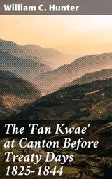 The 'Fan Kwae' at Canton Before Treaty Days 1825-1844 - William C. Hunter ; Shane Becker - 4064066156374