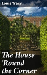 The House 'Round the Corner - Louis Tracy ; Logan Lambert - 4064066157661