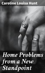 Home Problems from a New Standpoint - Caroline Louisa Hunt ; Victor Ball - 4064066169794