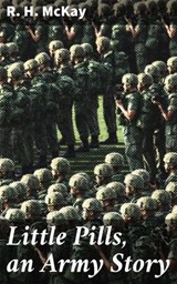 Little Pills, an Army Story - R. H. McKay ; Sterling Hale - 4064066172817