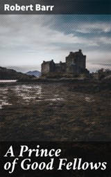 A Prince of Good Fellows - Robert Barr ; Courtney Middleton - 4064066174620