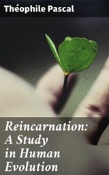Reincarnation: A Study in Human Evolution - Théophile Pascal ; Wren Sharp - 4064066177904