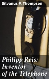 Philipp Reis: Inventor of the Telephone - Silvanus P. Thompson ; Juliet Carrington - 4064066182526