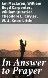 In Answer to Prayer - Ian Maclaren ; William Boyd Carpenter ; William Quarrier ; Theodore L. Cuyler ; W. J. Knox-Little - 4064066188412