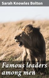 Famous leaders among men - Sarah Knowles Bolton ; Adrian Burns - 4064066199050