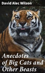 Anecdotes of Big Cats and Other Beasts - David Alec Wilson - 4064066199951