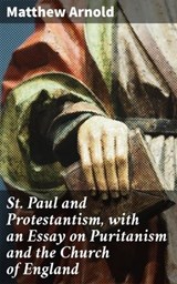 St. Paul and Protestantism, with an Essay on Puritanism and the Church of England - Matthew Arnold ; Collin Booth - 4064066215682