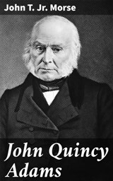 John Quincy Adams - John T. Jr. Morse ; Ethan Carlisle - 4064066225889