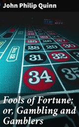 Fools of Fortune; or, Gambling and Gamblers - John Philip Quinn - 4064066231118
