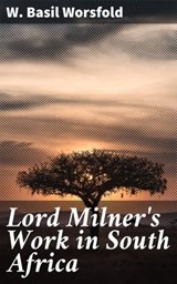 Lord Milner's Work in South Africa - W. Basil Worsfold - 4064066239954