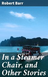 In a Steamer Chair, and Other Stories - Robert Barr ; Courtney Middleton - 4064066245351