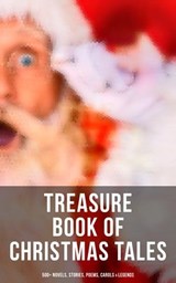 Treasure Book of Christmas Tales: 500+ Novels, Stories, Poems, Carols & Legends - Mark Twain ; Beatrix Potter ; Louisa May Alcott ; Charles Dickens ; O. Henry ; William Shakespeare ; Emily Dickinson ; Robert Louis Stevenson ; Willa Cather ; Arthur Conan Doyle ; Nathaniel Hawthorne ; H. H. Murray ; Washington Irving ; Lucy Maud Montgome - 4064066308476