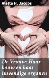 De Vrouw: Haar bouw en haar inwendige organen - Aletta H. Jacobs ; Koen Dijkstra - 4064066310721