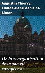 De la réorganisation de la société européenne - Augustin Thierry ; Claude-Henri de Saint-Simon - 4064066335823