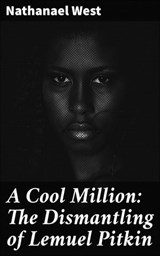 A Cool Million: The Dismantling of Lemuel Pitkin - Nathanael West - 4064066358921