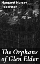 The Orphans of Glen Elder - Margaret Murray Robertson - 4064066361099