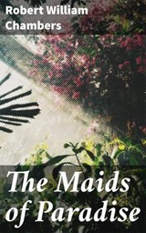 The Maids of Paradise - Robert William Chambers ; Dylan McAllister - 4064066366025