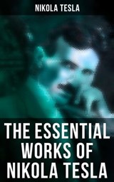 The Essential Works of Nikola Tesla - Nikola Tesla - 4064066381738