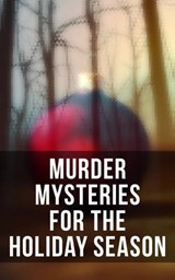 Murder Mysteries for the Holiday Season - Arthur Conan Doyle ; G. K. Chesterton ; R. Austin Freeman ; Fred M. White ; Arthur Cheney Train ; Edgar Wallace ; Wilkie Collins ; Robert Barr ; O. Henry ; Emmuska Orczy ; Thomas Hardy ; Robert Louis Stevenson ; Saki ; Sabine Baring-Gould ; M. R. James ;  - 4064066385613