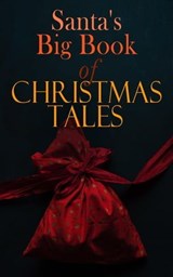 Santa's Big Book of Christmas Tales - Charles Dickens ; Beatrix Potter ; Louisa May Alcott ; O. Henry ; William Shakespeare ; Mark Twain ; Robert Louis Stevenson ; Arthur Conan Doyle ; Lucy Maud Montgomery ; George Macdonald ; Leo Tolstoy ; Henry Wadsworth Longfellow - 4064066386924