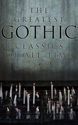 The Greatest Gothic Classics of All Time - H. P. Lovecraft ; Edgar Allan Poe ; Henry James ; Wilkie Collins ; Nathaniel Hawthorne ; Arthur Machen ; William Hope Hodgson ; Arthur Conan Doyle ; Grant Allen ; Mary Shelley ; Bram Stoker ; Théophile Gautier ; Richard Marsh ; Joseph Sheridan Le Fanu ; C - 4064066391829