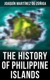 The History of Philippine Islands - Joaquín Martínez de Zúñiga ; Chelsea Abbott - 4064066392949