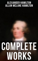 Complete Works - Alexander Hamilton ; Allan McLane Hamilton ; Grayson Doyle - 4064066394080