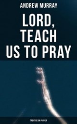 Lord, Teach Us To Pray (Treatise On Prayer) - Andrew Murray ; Scarlett Burke - 4064066396763