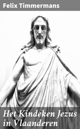 Het Kindeken Jezus in Vlaanderen - Felix Timmermans ; Ruben Koster - 4064066403768