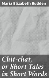 Chit-chat, or Short Tales in Short Words - Maria Elizabeth Budden ; Vanessa Cross - 4064066419721