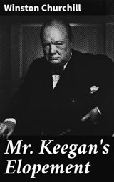 Mr. Keegan's Elopement - Winston Churchill ; Kelsey Ramsey - 4064066427955