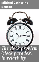 The clock problem (clock paradox) in relativity - Mildred Catherine Benton - 4064066428464