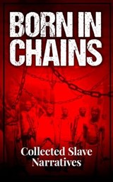 Born in Chains - Collected Slave Narratives - Frederick Douglass ; Harriet Jacobs ; Booker T. Washington ; William Grimes ; Solomon Northup ; Sojourner Truth ; Mary Prince ; Zamba Zembola ; Boyrereau Brinch ; Olaudah Equiano ; Solomon Bayley ; Moses Roper ; Henry Watson ; John Brown ; William Craft ; - 4064066459444
