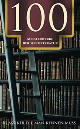 100 Meisterwerke der Weltliteratur - Klassiker die man kennen muss - Franz Kafka ; Fjodor Michailowitsch Dostojewski ; Rumi ; Platon ; Tacitus ; Homer ; Sigmund Freud ; Friedrich Nietzsche ; Oswald Spengler ; Alfred Adler ; Marcus Aurelius ; Arthur Schopenhauer ; Walt Whitman ; Joseph Conrad ; Robert Louis Stevenson ; Karl - 4064066500207
