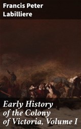Early History of the Colony of Victoria, Volume I - Francis Peter Labilliere ; Abigail Warren - 4066338081407